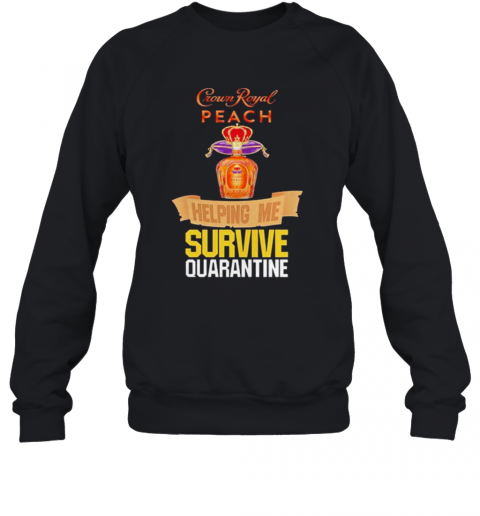 Crown Royal Peach Helping Me Survive Quarantine T-Shirt Unisex Sweatshirt