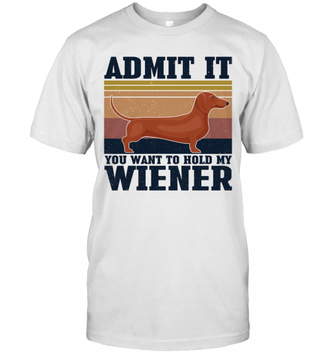 Dachshund Admit It You Want To Hold My Wiener Vintage T-Shirt