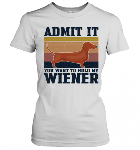 Dachshund Admit It You Want To Hold My Wiener Vintage T-Shirt Classic Women's T-shirt