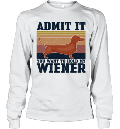 Dachshund Admit It You Want To Hold My Wiener Vintage T-Shirt Long Sleeved T-shirt 