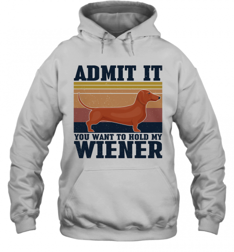 Dachshund Admit It You Want To Hold My Wiener Vintage T-Shirt Unisex Hoodie