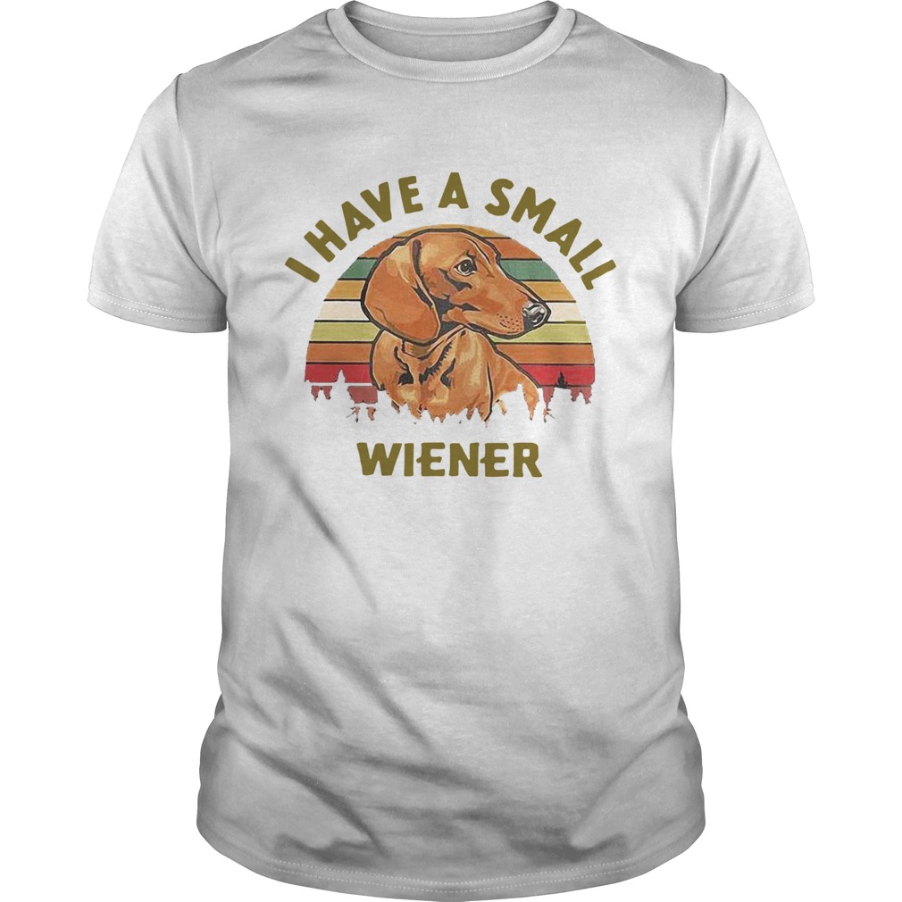 Dachshund I Have A Small Wiener Vintage shirt