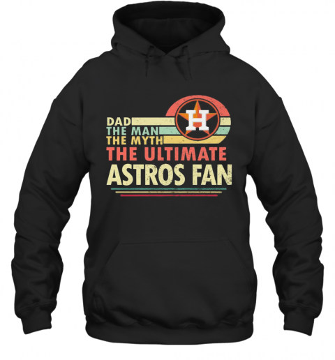 Dad The Man The Myth The Ultimate Astros Fan Vintage T-Shirt Unisex Hoodie