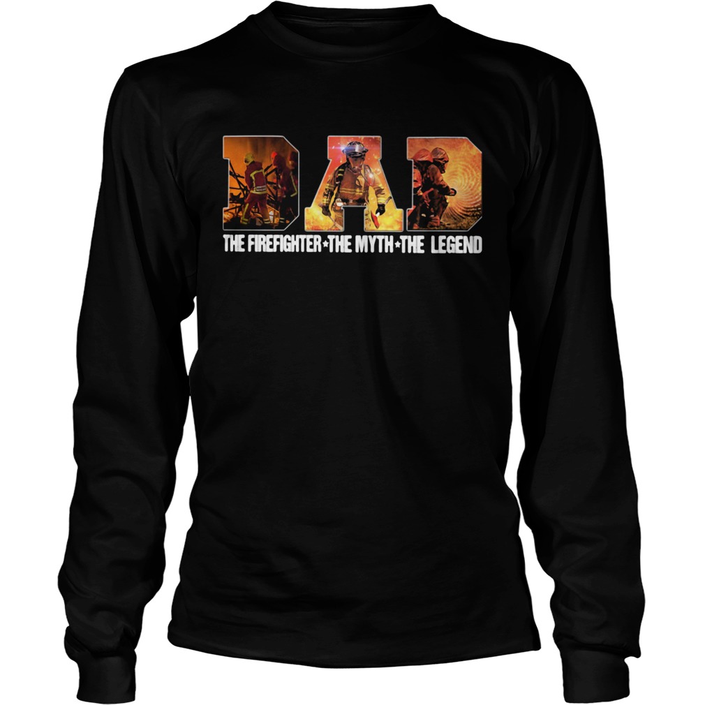 Dad the firefighter the myth the legend Long Sleeve