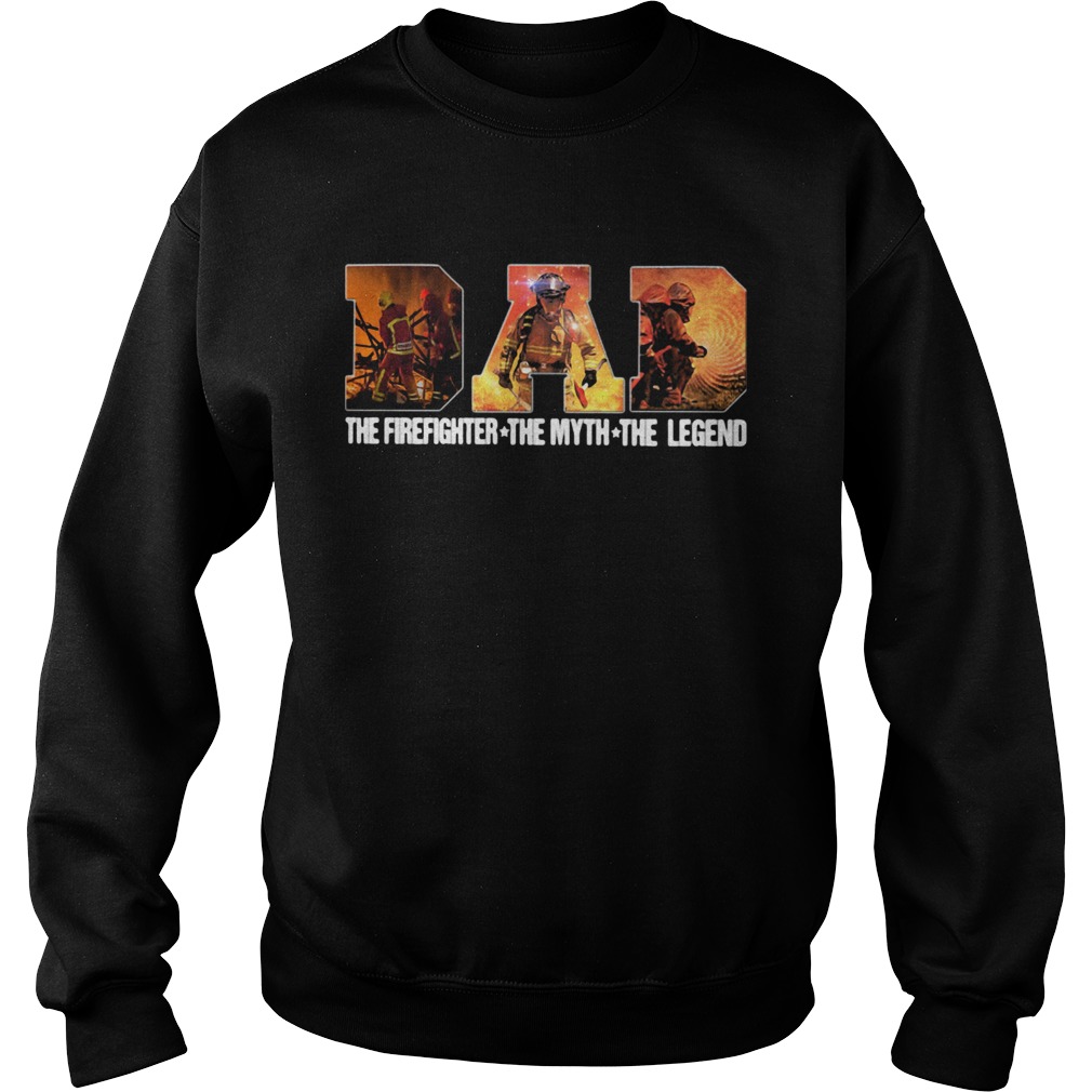 Dad the firefighter the myth the legend Sweatshirt