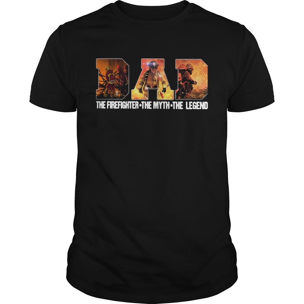 Dad the firefighter the myth the legend shirt