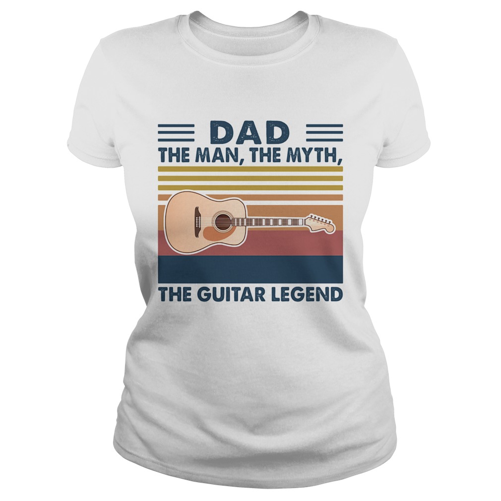 Dad the man the myth the guitar legend vintage Classic Ladies
