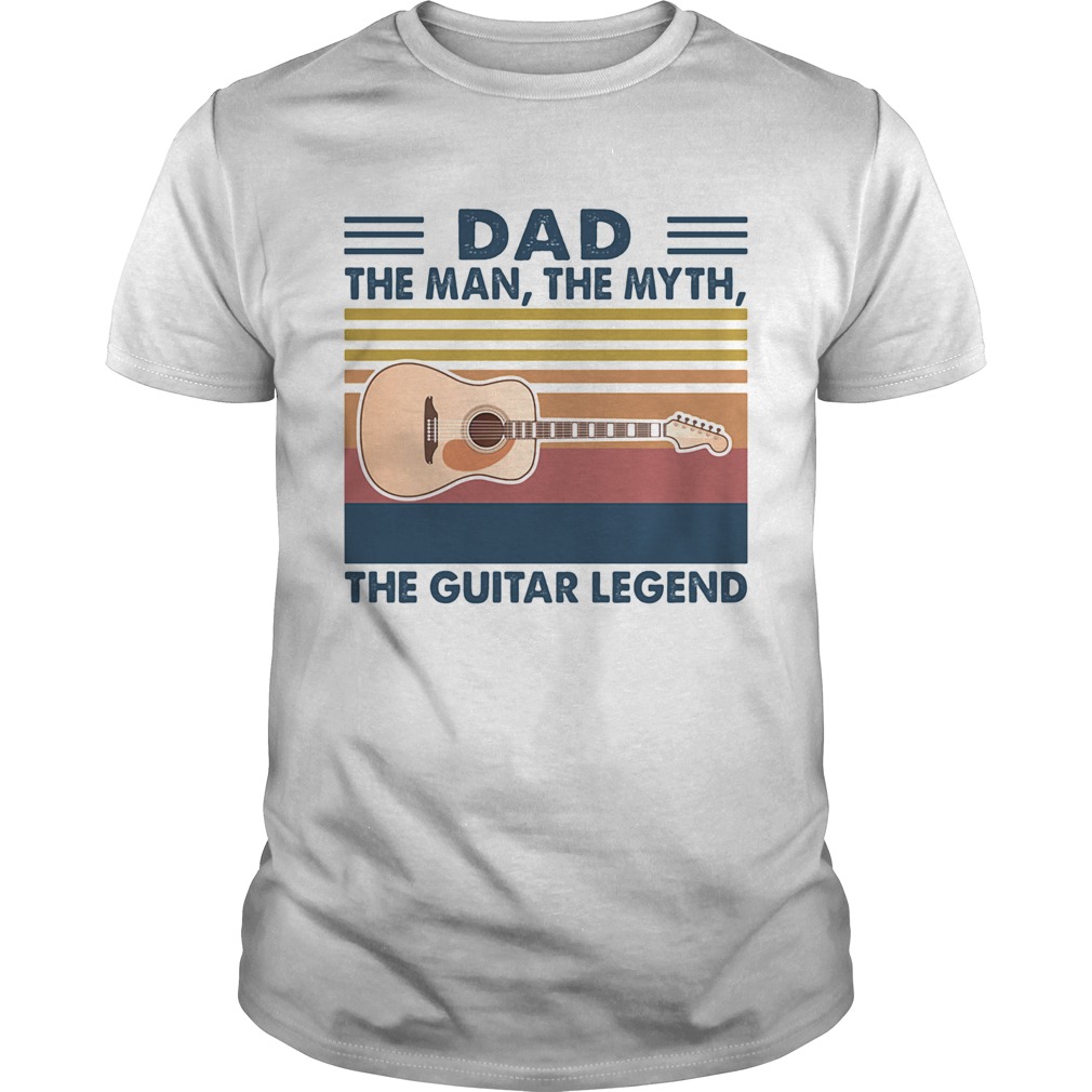Dad the man the myth the guitar legend vintage shirt