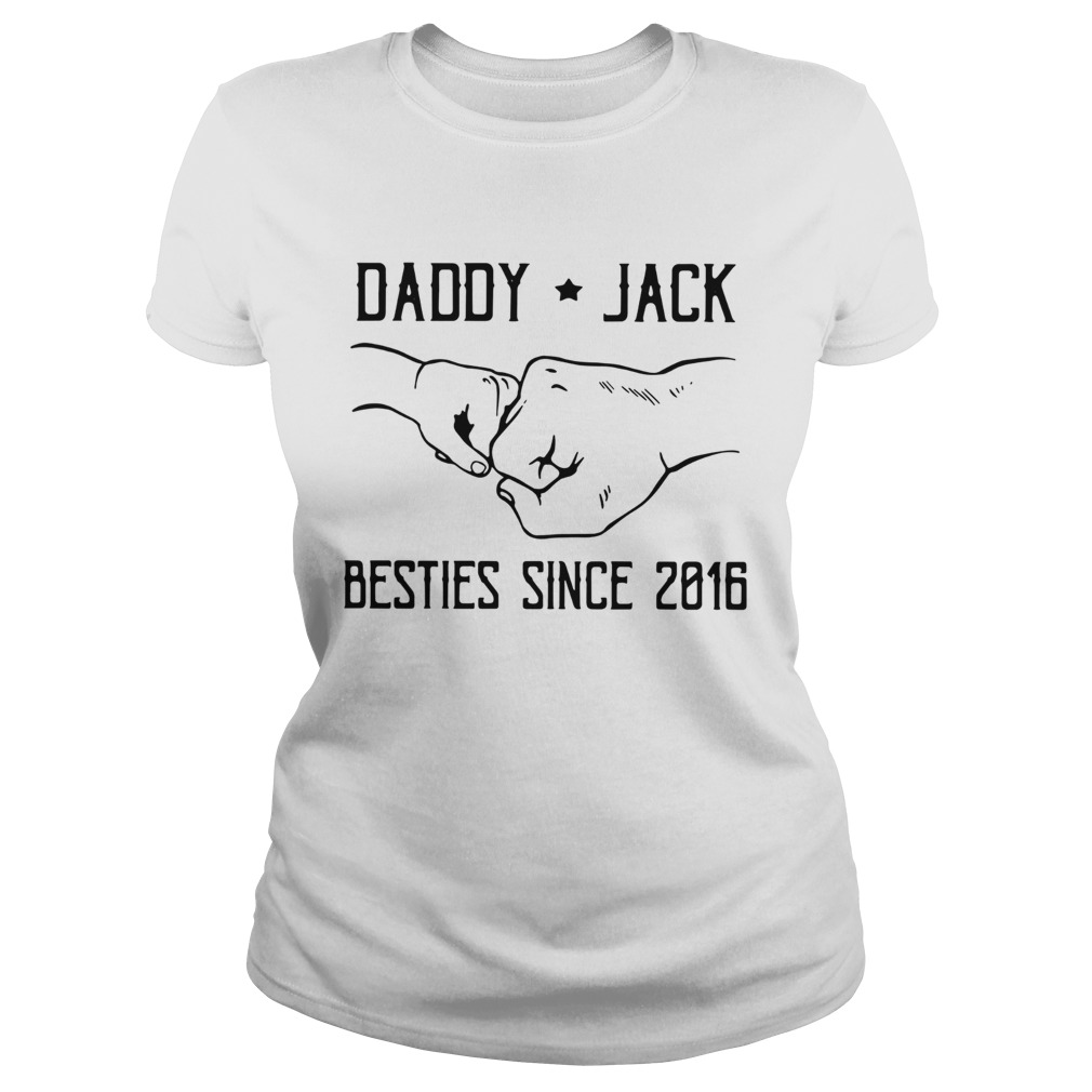 Daddy Jack Besties Since 2016 Classic Ladies