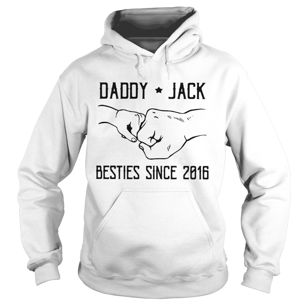 Daddy Jack Besties Since 2016 Hoodie
