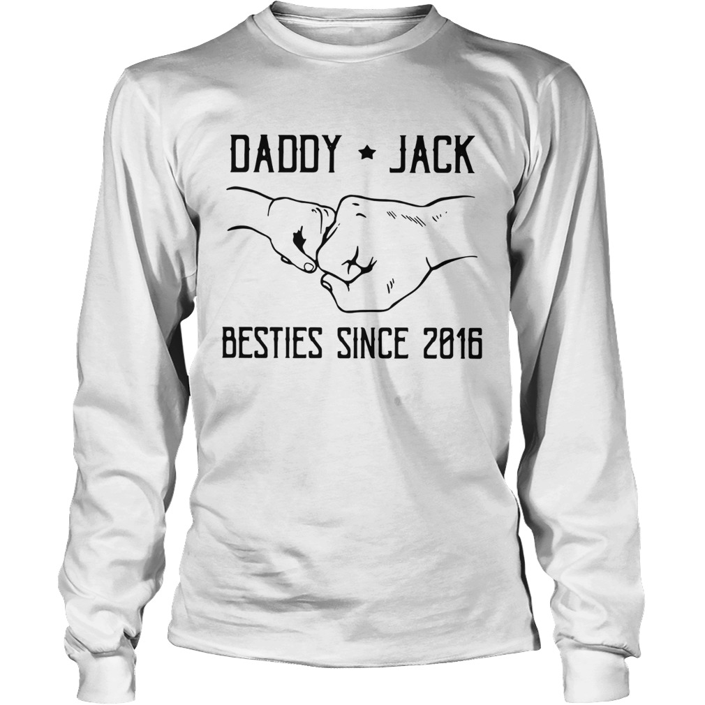 Daddy Jack Besties Since 2016 Long Sleeve