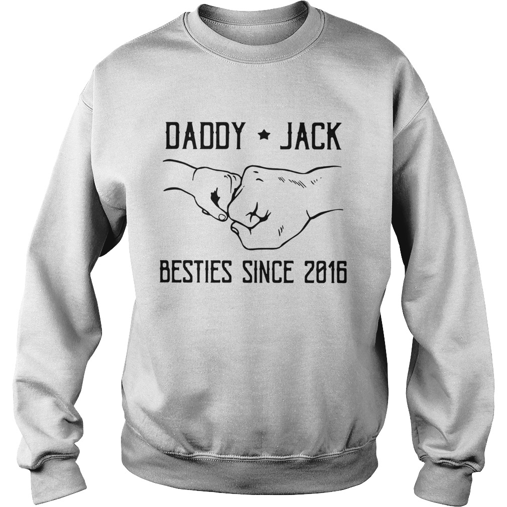 Daddy Jack Besties Since 2016 Sweatshirt