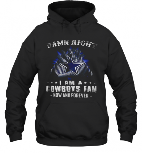 Damn Right I Am A Cowboys Fan Now And Forever T-Shirt Unisex Hoodie
