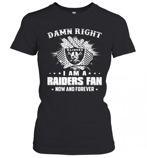 Damn Right I Am A Raiders Fan Now And Forever Stars T-Shirt Classic Women's T-shirt