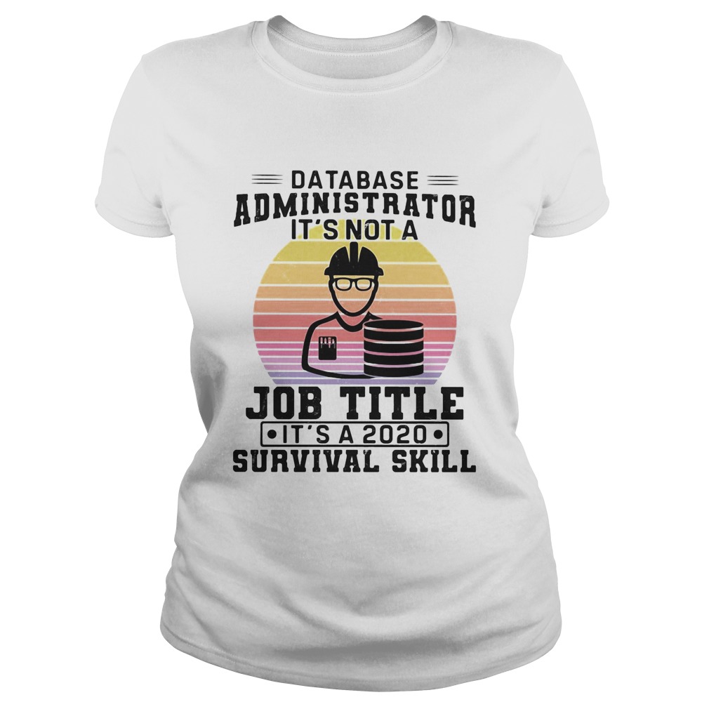 Database administrator its not a job title its a 2020 survival skill vintage Classic Ladies