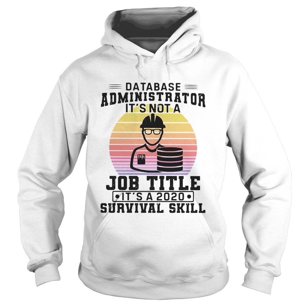 Database administrator its not a job title its a 2020 survival skill vintage Hoodie