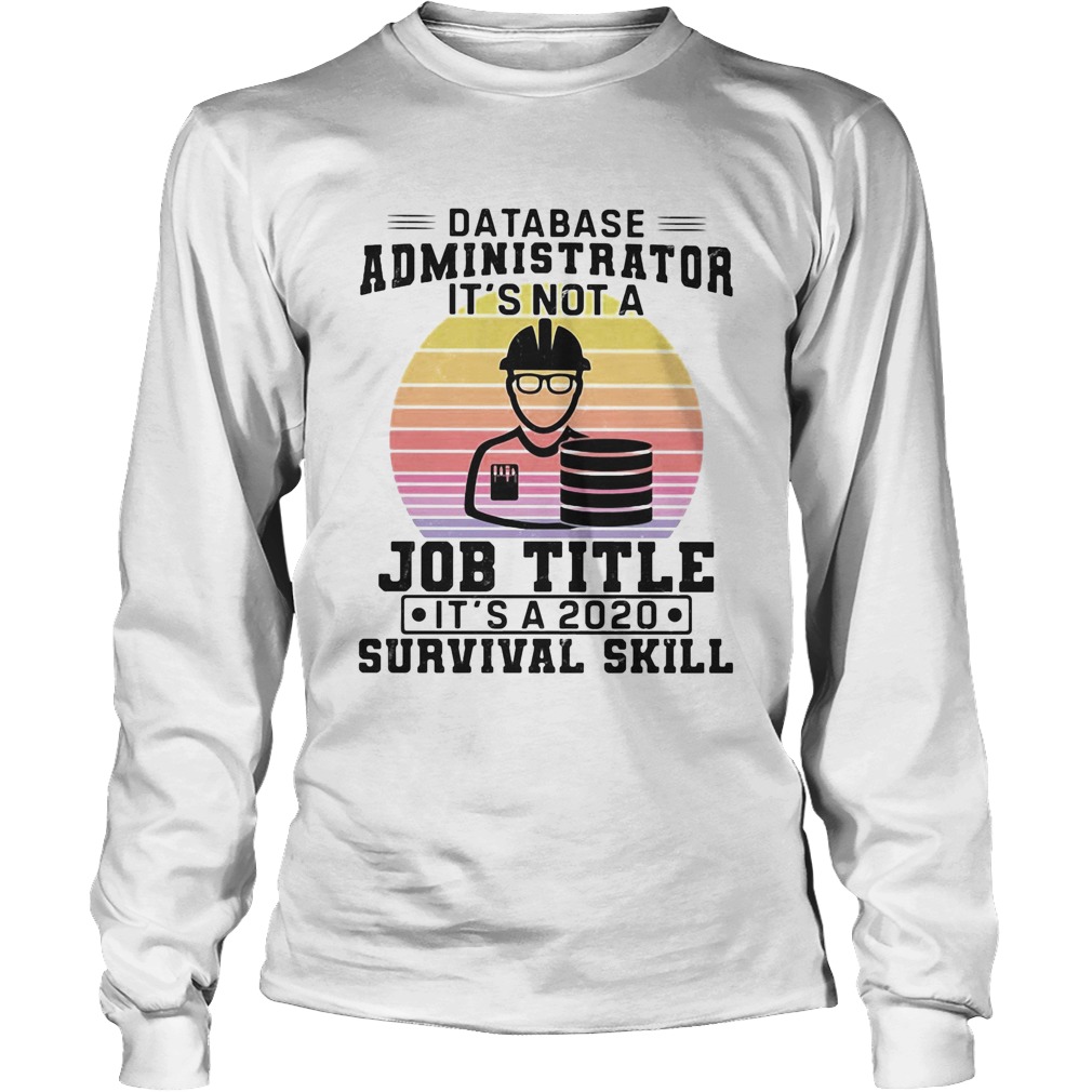 Database administrator its not a job title its a 2020 survival skill vintage Long Sleeve