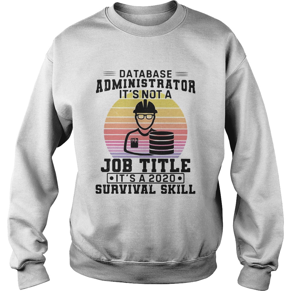 Database administrator its not a job title its a 2020 survival skill vintage Sweatshirt