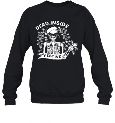 Dead Inside But Festive Christmas T-Shirt Unisex Sweatshirt