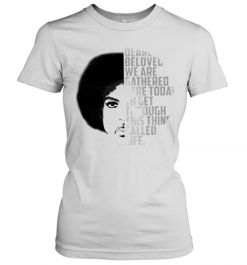 Dearly Beloved We Are Gathered Here Today To Get Through This Thing Called Life T-Shirt Classic Women's T-shirt