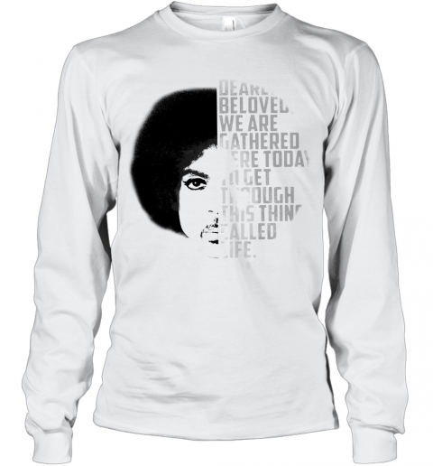 Dearly Beloved We Are Gathered Here Today To Get Through This Thing Called Life T-Shirt Long Sleeved T-shirt 