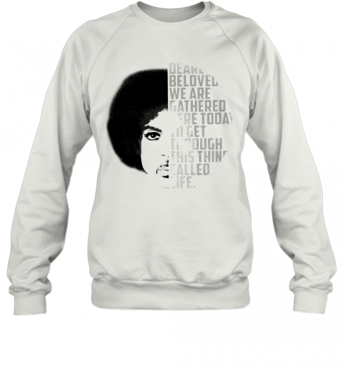 Dearly Beloved We Are Gathered Here Today To Get Through This Thing Called Life T-Shirt Unisex Sweatshirt