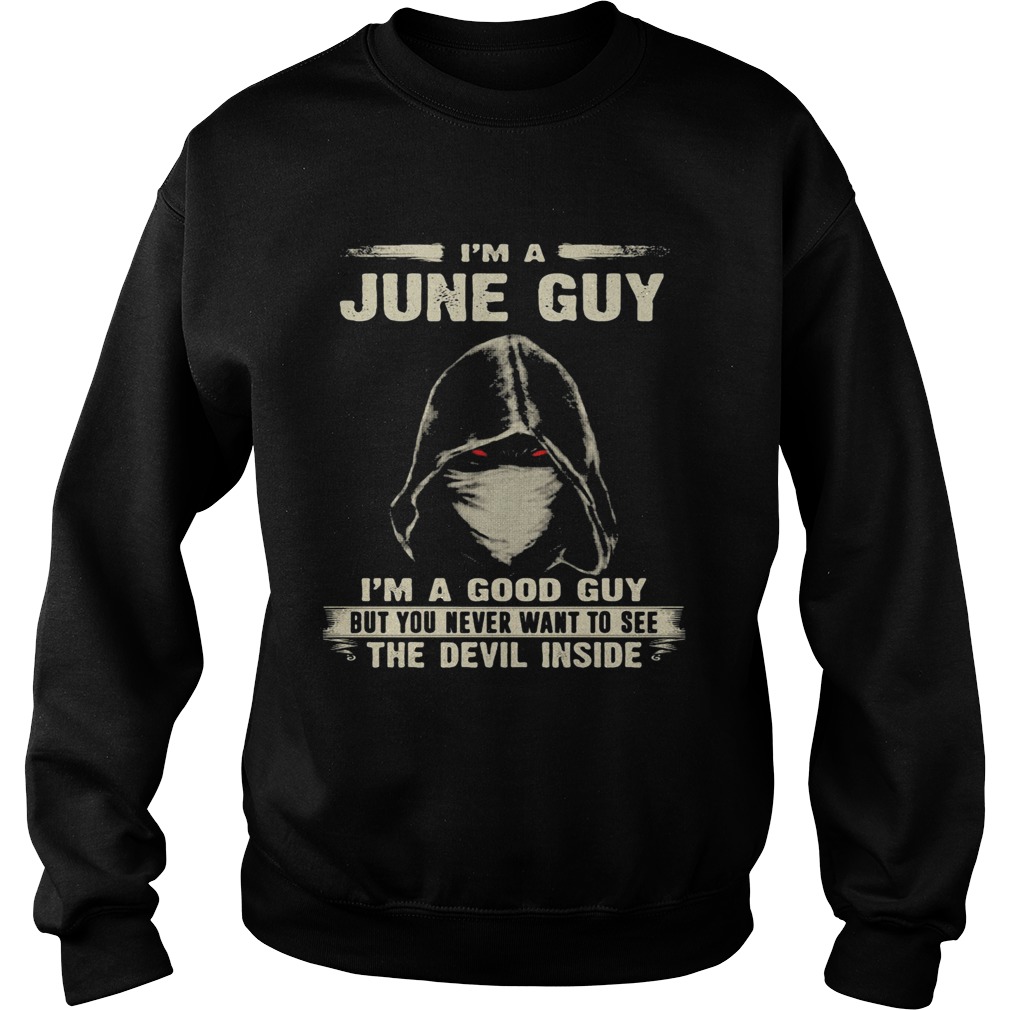 Death mask Im a june guy Im a good guy but you never want to see the devil inside Sweatshirt