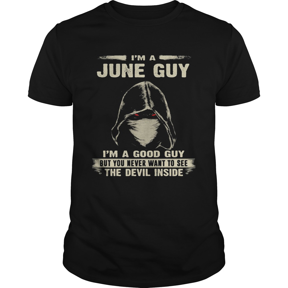 Death mask Im a june guy Im a good guy but you never want to see the devil inside shirt