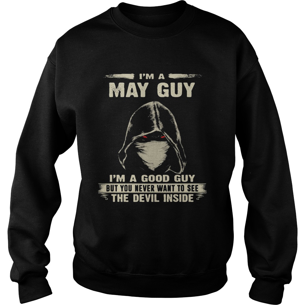 Death mask Im a may guy Im a good guy but you never want to see the devil inside Sweatshirt