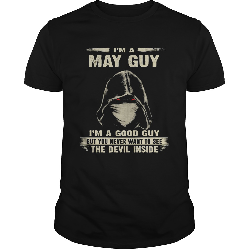 Death mask Im a may guy Im a good guy but you never want to see the devil inside shirt