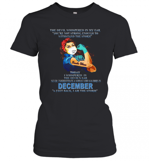 December Woman Mask The Devil Whispered In My Ear You'Re Not Strong Enough T-Shirt Classic Women's T-shirt