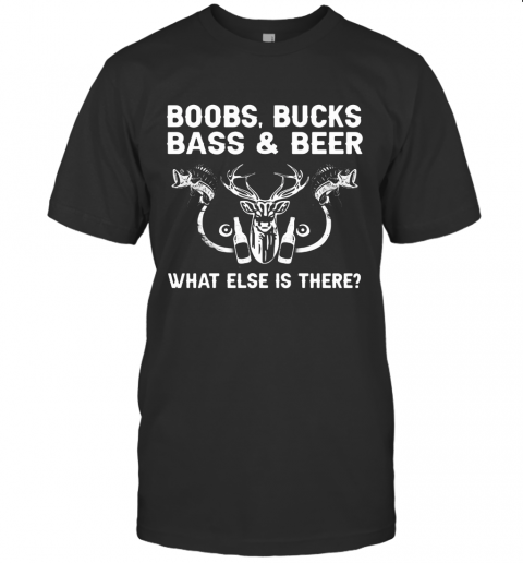 Deer Fishing Boobs Bucks Bass And Beer What Else Is There T-Shirt
