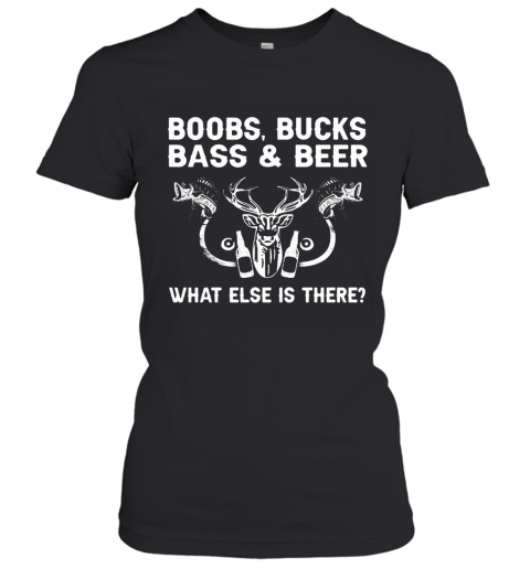 Deer Fishing Boobs Bucks Bass And Beer What Else Is There T-Shirt Classic Women's T-shirt