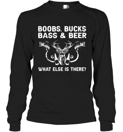 Deer Fishing Boobs Bucks Bass And Beer What Else Is There T-Shirt Long Sleeved T-shirt 