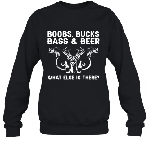 Deer Fishing Boobs Bucks Bass And Beer What Else Is There T-Shirt Unisex Sweatshirt