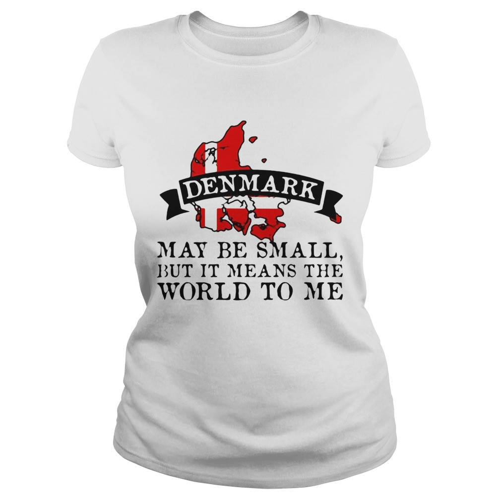 Denmark may be small but it means the world to me map Classic Ladies