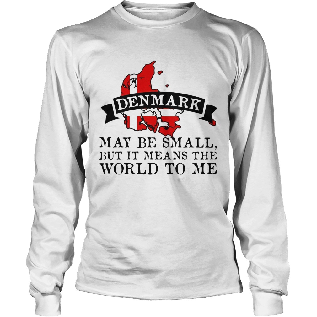 Denmark may be small but it means the world to me map Long Sleeve