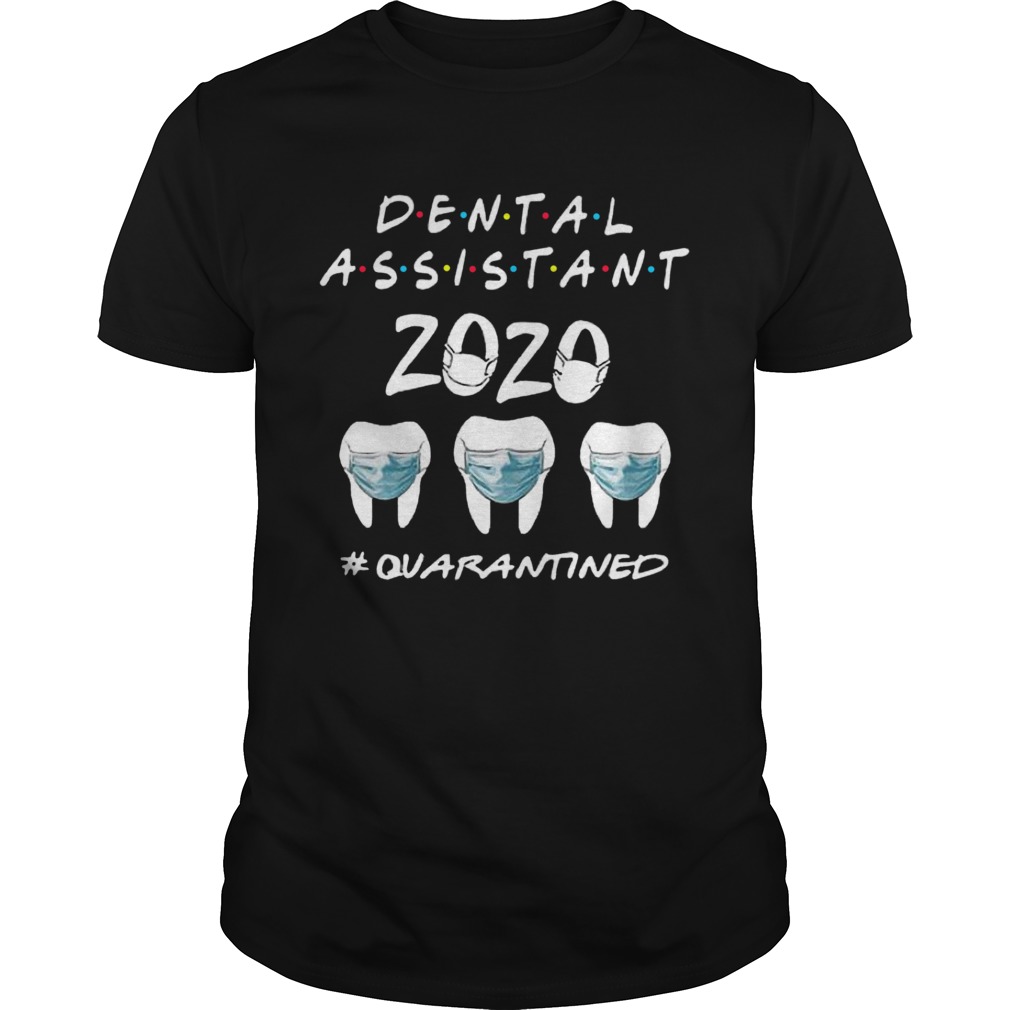 Dental Assistant 2020 Quarantined Covid 19 Friends TV Show shirt