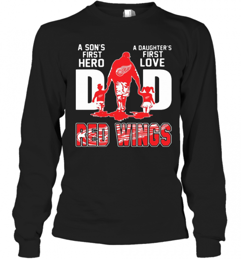 Detroit Red Wings Dad A Son'S First Hero A Daughter'S First Love T-Shirt Long Sleeved T-shirt 