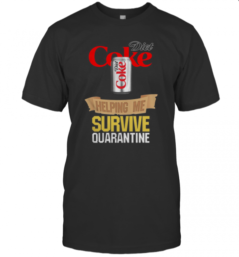 Diet Coke Helping Me Survive Quarantine T-Shirt