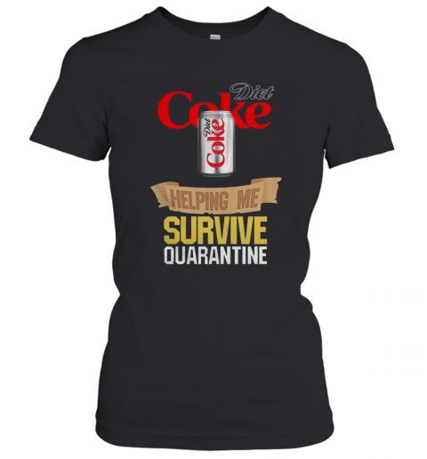 Diet Coke Helping Me Survive Quarantine T-Shirt Classic Women's T-shirt