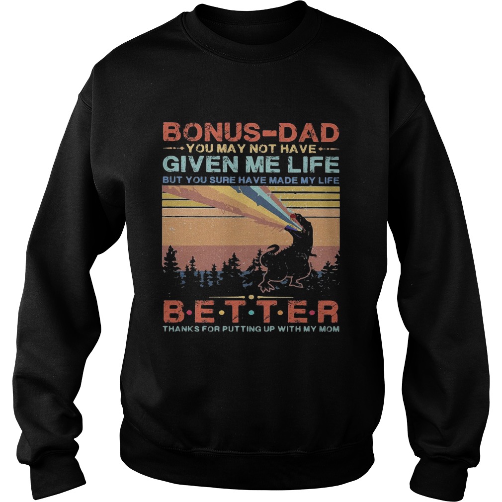 Dinosaur bonusdad you may not have given me life but you sure have made my life better thanks for Sweatshirt