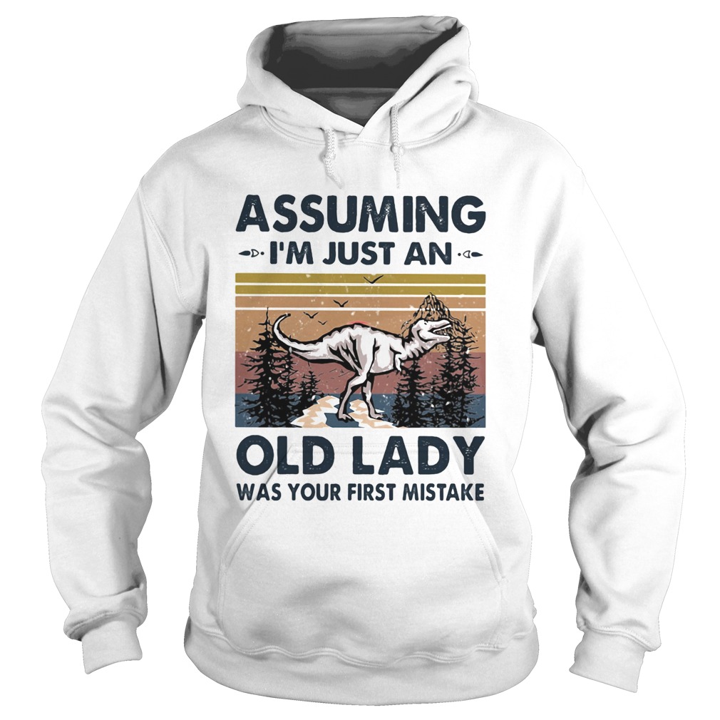 Dinosaurs assuming im just an old man was your first mistake vintage Hoodie