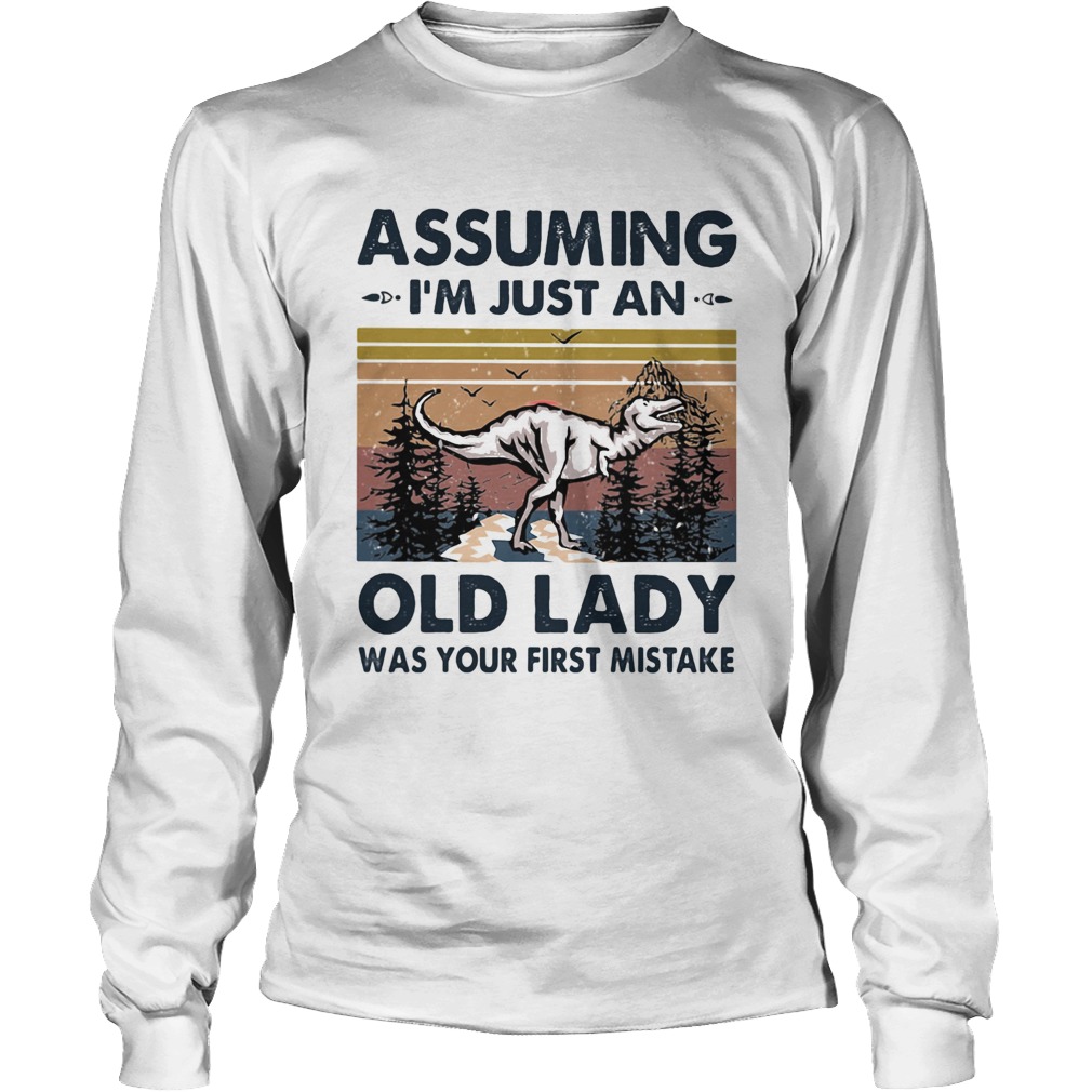 Dinosaurs assuming im just an old man was your first mistake vintage Long Sleeve