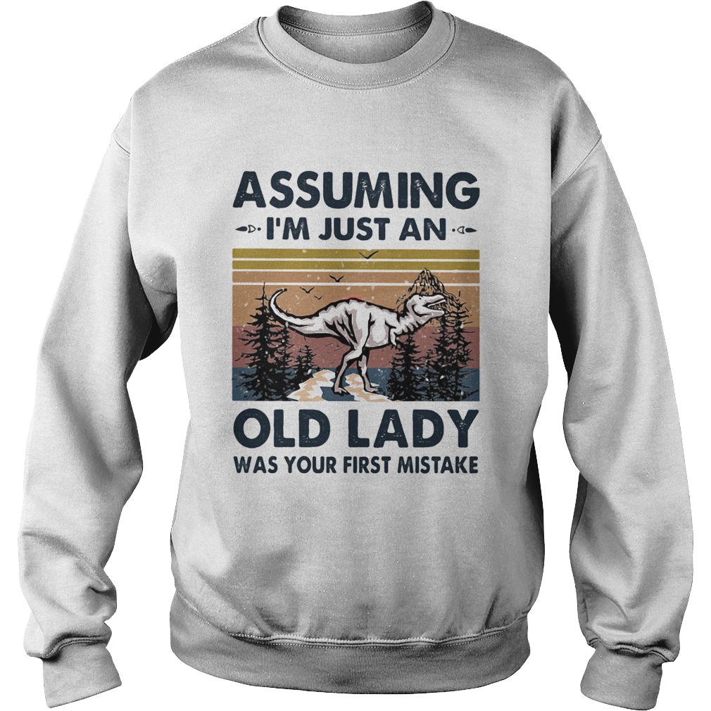 Dinosaurs assuming im just an old man was your first mistake vintage Sweatshirt