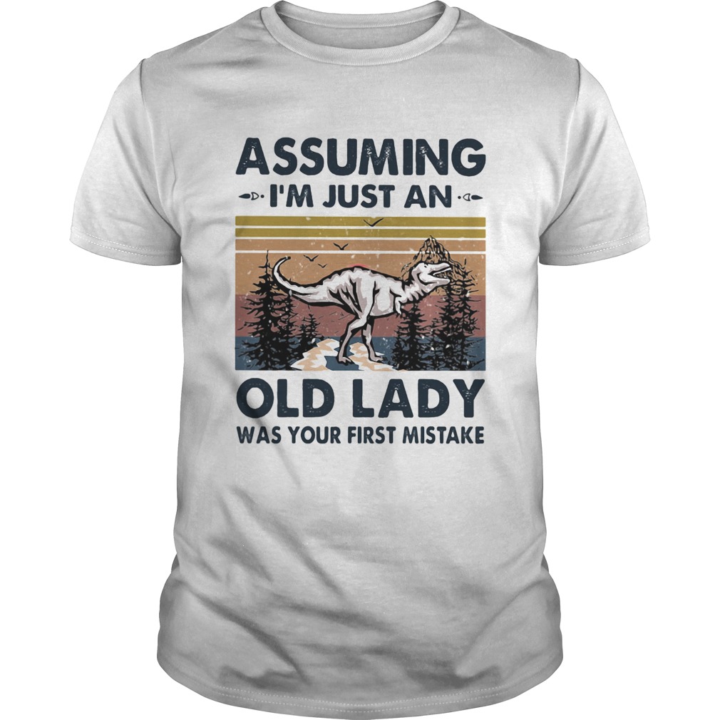 Dinosaurs assuming im just an old man was your first mistake vintage shirt