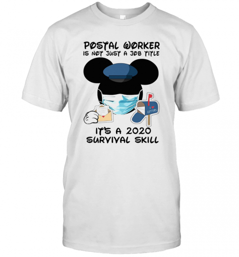 Disney Mickey Mouse Postal Worker Is Not Just A Job Title It'S A 2020 Survival Skill Mask Covid 19 T-Shirt