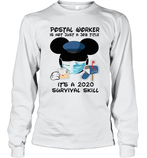 Disney Mickey Mouse Postal Worker Is Not Just A Job Title It'S A 2020 Survival Skill Mask Covid 19 T-Shirt Long Sleeved T-shirt 
