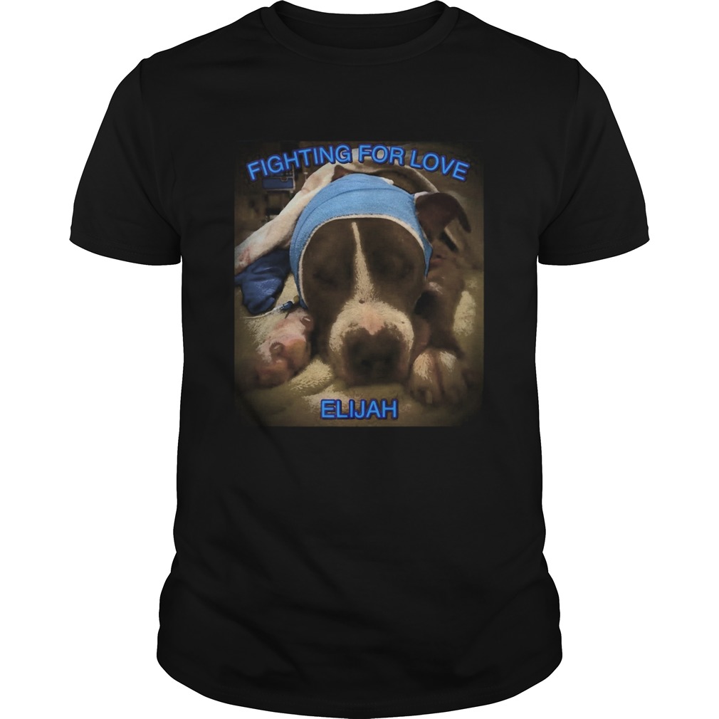 Dog Fighting For Love Elijah shirt
