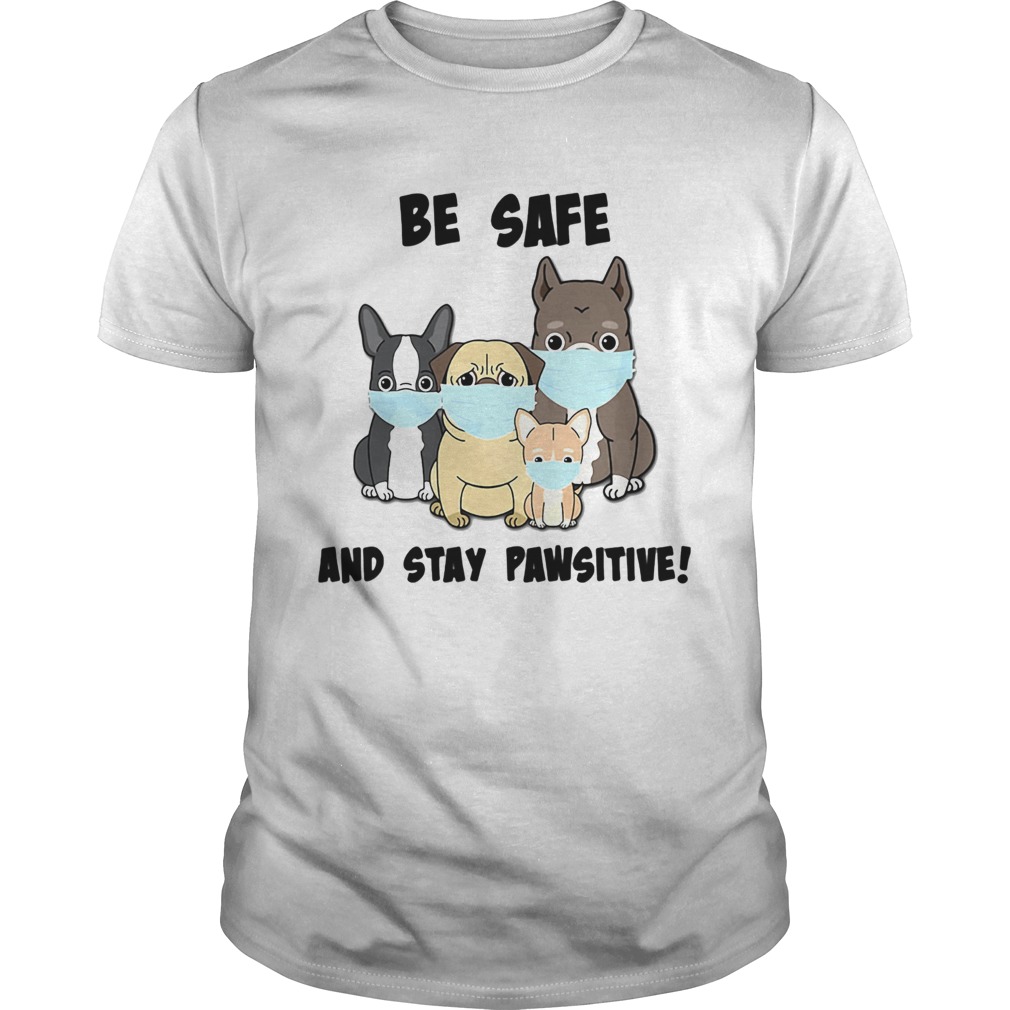 Dog Mask Be Safe And Stay Pawsitive shirt